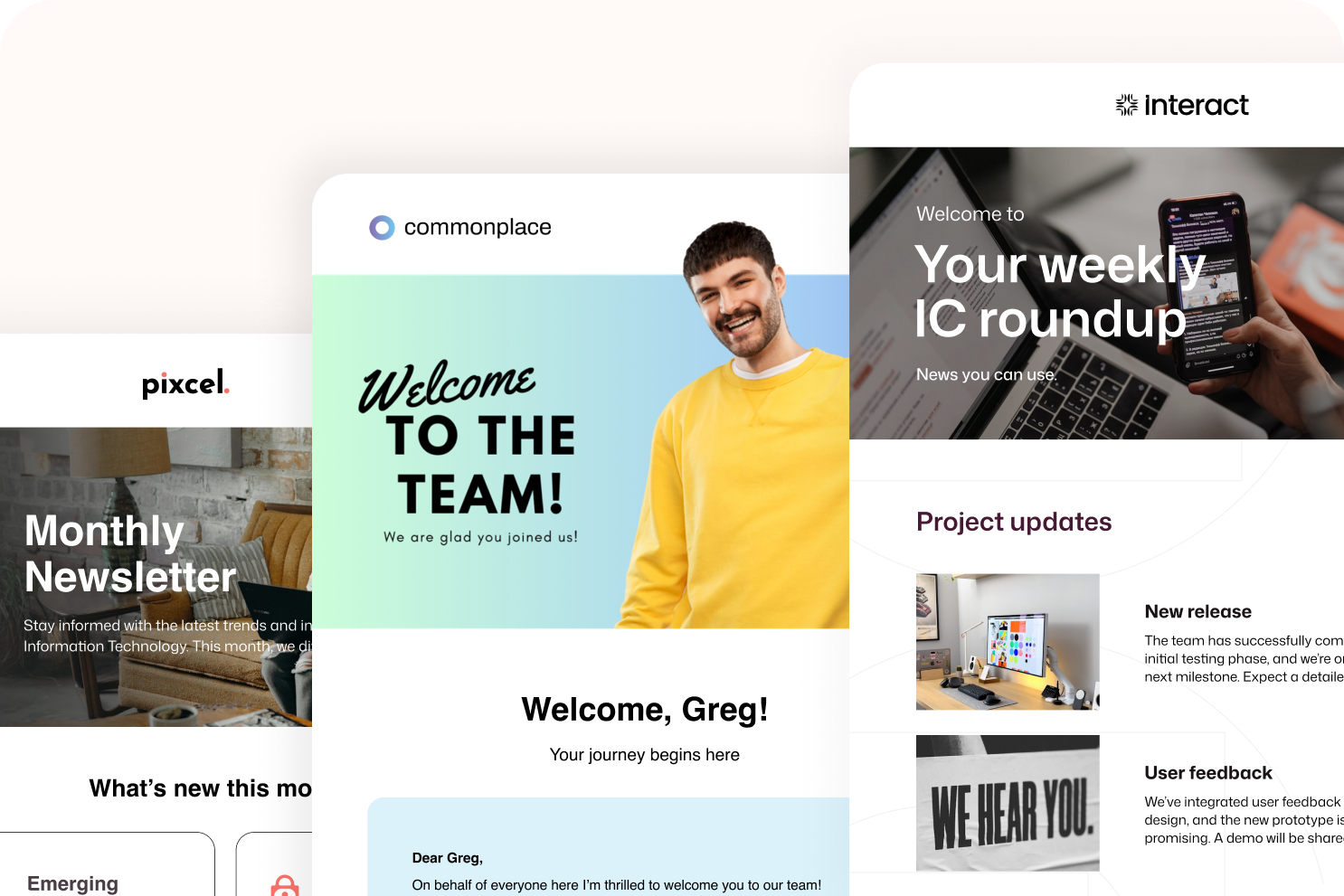 Three Interact email templates: a monthly newsletter, a new-hire welcome for Greg, and a weekly IC roundup with project updates and user feedback.
